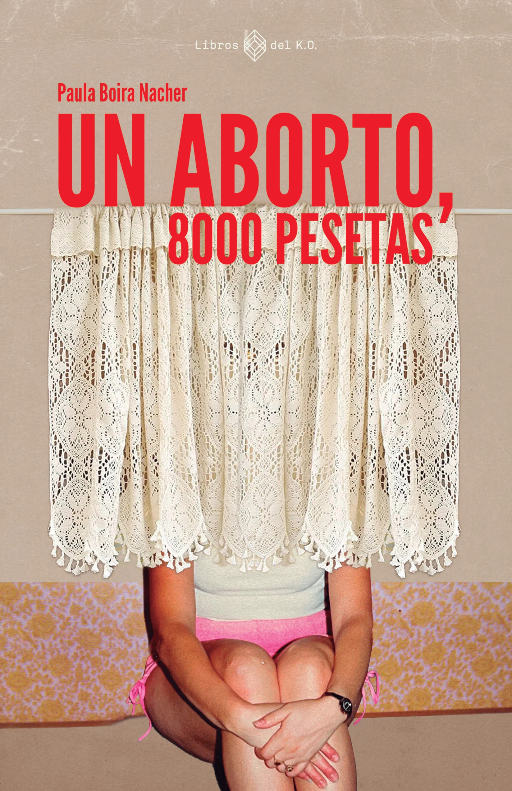 Paula Boira Nacher: Un aborto, 8000 pesetas (Libros de K.O.)