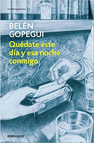 Belén Gopegui: Quédate este día y esta noche conmigo (Paperback, Spanish language, 2019, Debolsillo)