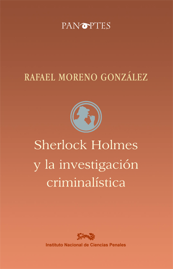 Rafael Moreno González: Sherlock Holmes y la Investigación Criminalística (Paperback, Español language, 2012, Instituo Nacional de Ciencias Penales)