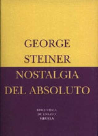 George Steiner: Nostalgia del Absoluto (Spanish language, 2001, Siruela)