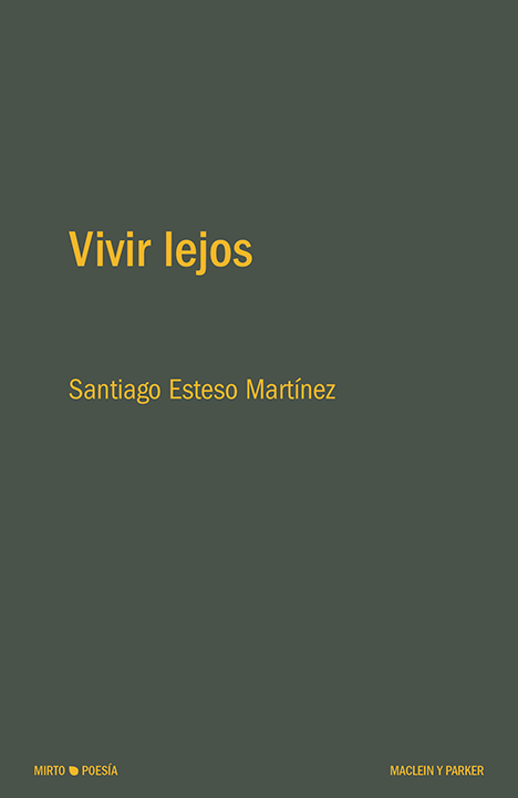 Santiago Esteso Martínez: Vivir lejos (Paperback, Español language, Maclein y Parker)