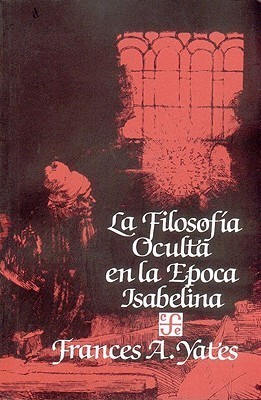 Frances Yates: La filosofía oculta en la época isabelina (Spanish language, 1982, Fondo de Cultura Economica)