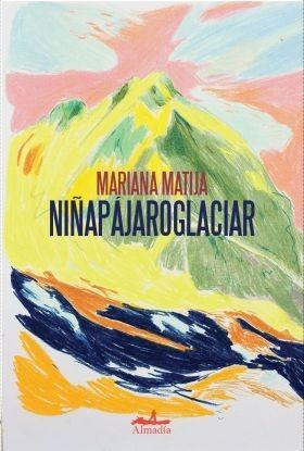 Mariana Matija: Niñapajaroglaciar (Paperback, castellano language, Almadia Aljosan)