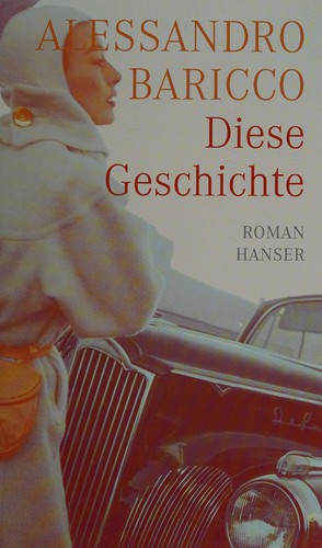 Alessandro Baricco: Diese Geschichte (German language, 2008, Hanser)