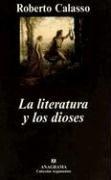 Roberto Calasso: La Literatura y los Dioses (Paperback, Spanish language, 2003, Anagrama)