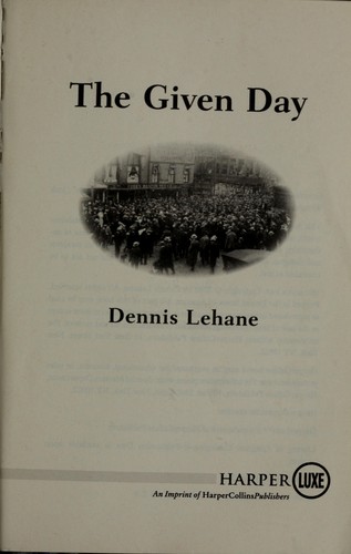 Dennis Lehane: The given day (2008, Harperluxe, HarperLuxe)