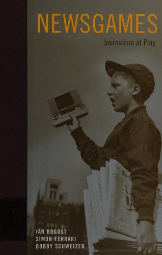 Ian Bogost: Newsgames (2010, The MIT Press)
