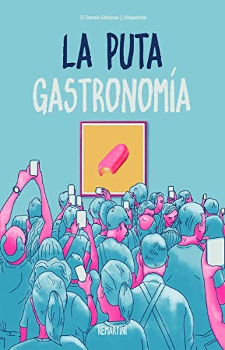 David Remartínez Martínez, Daniel Crespo Saavedra, Pedro Vallín Pérez: La puta gastronomía
