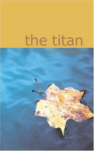 Theodore Dreiser: The Titan (Paperback, 2007, BiblioBazaar)