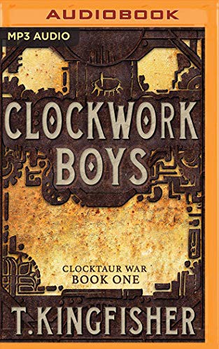 T. Kingfisher: Clockwork Boys