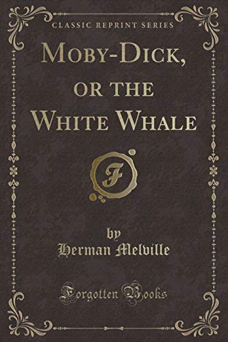 Herman Melville: Moby-Dick, or the White Whale (Classic Reprint) (2018, Forgotten Books)