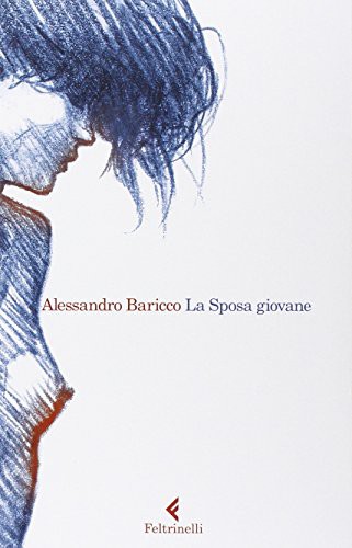 Alessandro Baricco: La sposa giovane (2015, Feltrinelli Traveller)