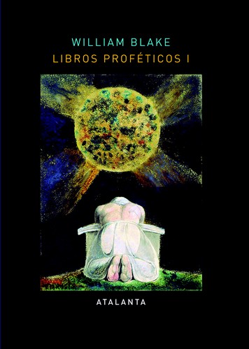 William Blake: Libros proféticos I (2013, Atalanta, Ediciones Atalanta, S.L.)