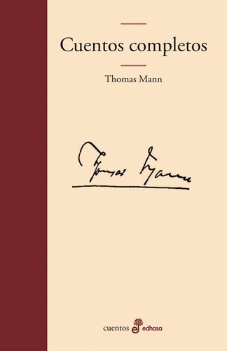 Thomas Mann: Cuentos Completos (Spanish language, 2010, Edhasa, Editora y Distribuidora Hispano Americana, S.A.)