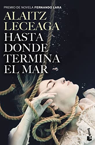 Alaitz Leceaga: Hasta donde termina el mar (Paperback, Booket)