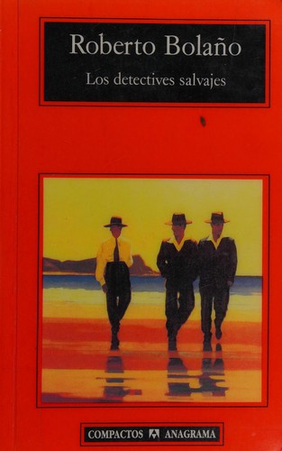 Roberto Bolaño: Los detectives salvajes (Spanish language, 2000, Anagrama)