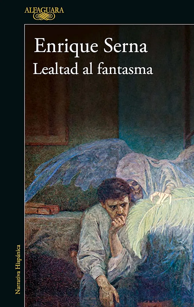 Enrique Serna: Lealtad Al Fantasma / Allied with the Ghost (Spanish language, 2022, Penguin Random House Grupo Editorial)
