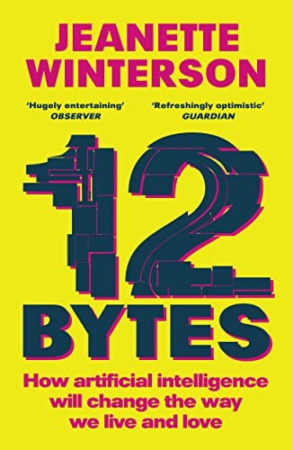 Jeanette Winterson: 12 Bytes (2022, Penguin Random House, Vintage Publishing)