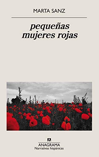 Marta Sanz: pequeñas mujeres rojas (Paperback, 2020, Editorial Anagrama)