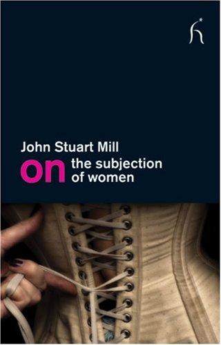 John Stuart Mill: On the Subjection of Women (Paperback, 2008, Hesperus Press, Hesperus)