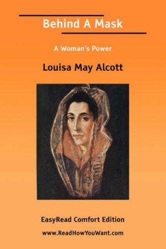 Louisa May Alcott: Behind A Mask [EasyRead Comfort Edition] (Paperback, 2006, ReadHowYouWant.com)