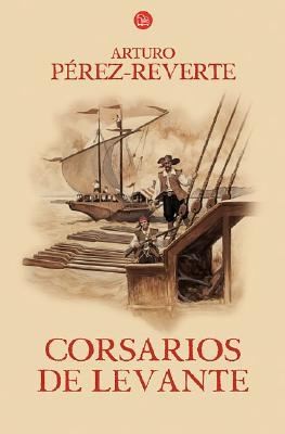 Arturo Pérez-Reverte: Corsarios de Levante (Spanish language, 2008, Punto de Lectura)