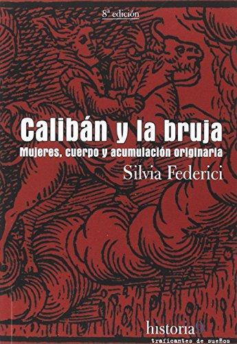 Silvia Federici: Calibán y la bruja: mujeres, cuerpo y acumulación originaria (Paperback, Castellano language, 2010, Traficantes de Sueños)