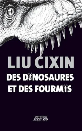 Cixin Liu: DES DINOSAURES ET DES FOURMIS (French language, 2025, Actes Sud)