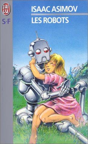 Isaac Asimov: Les Robots (Paperback, French language, 1999, Editions J'ai Lu)