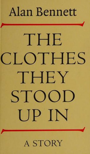 Alan Bennett: The clothes they stood up in (Paperback, 1998, Profile Books)