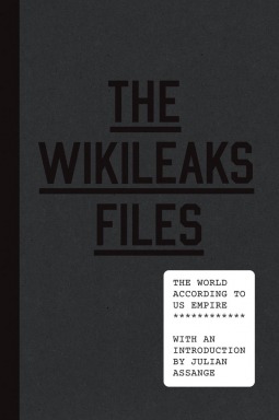 Julian Assange, Dahr Jamail, Dan Beeton, Alexander Main, Robert Naiman, Francis Njubi Nesbitt, Linda Pearson, Gareth Porter, Tim Shorrock, Russ Wellen, Stephen Zunes, Phyllis Bennis, Michael Busch, Peter Certo, Conn Hallinan, Sarah Harrison, Richard Heydarian, Jake Johnston: The Wikileaks Files (2015, Verso Books)