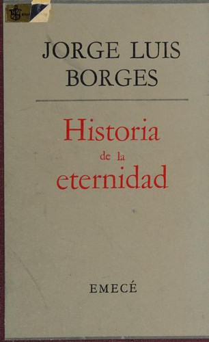 Jorge Luis Borges: Historia de la eternidad. (1966, Emece)