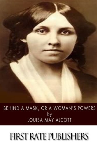 Louisa May Alcott: Behind a Mask, or a Woman's Power (Paperback, 2015, CreateSpace Independent Publishing Platform)