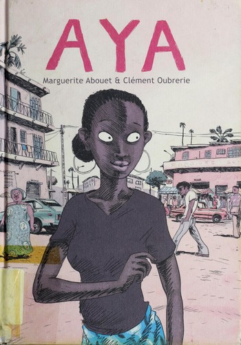 Marguerite Abouet: Aya (2007, Drawn & Quarterly, Distributed in the USA and abroad by Farrar, Straus and Giroux)