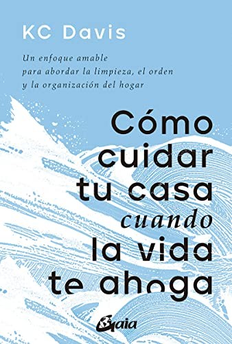 Blanca González Villegas, KC Davis: Cómo cuidar tu casa cuando la vida te ahoga (Paperback, Spanish language, Gaia Ediciones)