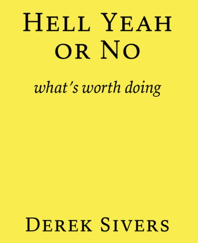 Derek Sivers: Hell Yeah or No (2020, Hit Media)