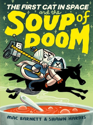 Mac Barnett, Shawn Harris: The First Cat in Space and the Soup of Doom (2023, HarperCollins Publishers)