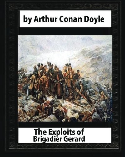 Arthur Conan Doyle, W. B. Wollen: The Exploits of Brigadier Gerard,by Arthur Conan Doyle and W.B.Wollen (Paperback, 2016, CreateSpace Independent Publishing Platform)