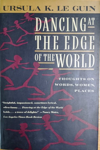 Ursula K. Le Guin: Dancing at the edge of the world (1989, Grove Press, Grove/Atlantic, Incorporated)