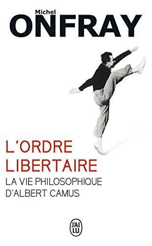 Michel Onfray: L'ordre libertaire : la vie philosophique d'Albert Camus (French language, 2013)