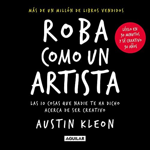 Austin Kleon: Roba como un artista (Paperback, 2023, AGUILAR)