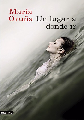 María Oruña: Un lugar a donde ir (Paperback, Spanish language, 2017, Ediciones Destino (Editorial Planeta, S.A.))