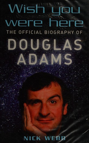 NICK WEBB: WISH YOU WERE HERE: THE OFFICIAL BIOGRAPHY OF DOUGLAS ADAMS. (Undetermined language, HEADLINE)
