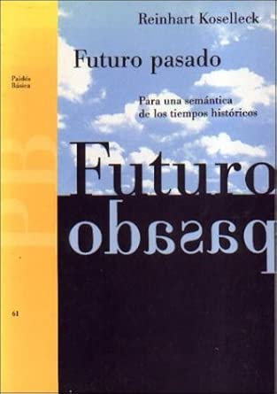 Reinhart Koselleck: Futuro pasado (Spanish language, Paidós)