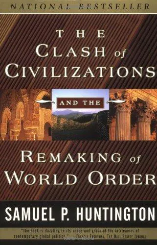 Samuel P. Huntington: The clash of civilizations and the remaking of world order (1996, Simon & Schuster)