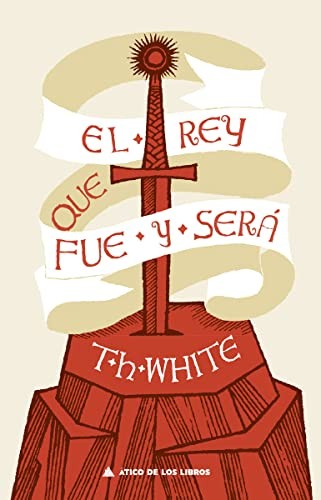 T. H. White, Fernando Corripio Pérez, Enrique Hegenwicz: El rey que fue y será (Hardcover, 2021, Atico de los Libros, ÁTICO DE LOS LIBROS)