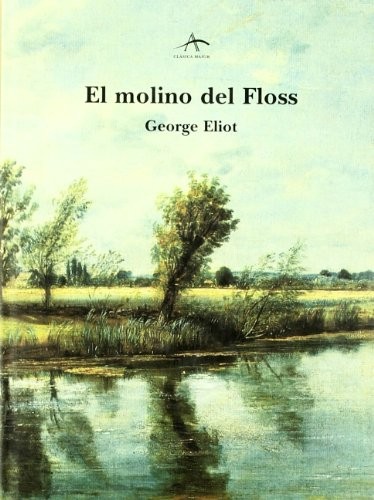 George Eliot: El Molino Del Floss / the Mill on the Floss (Clasica Maior) (Paperback, Spanish language, 2003, Alba, Alba Editorial, ALBA)