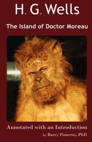 H. G. Wells: H. G. Wells' The Island of Doctor Moreau: Annotated with an Introduction by Barry Pomeroy, PhD (Scholarly Editions) (Volume 3) (2018, Bear's Carvery)