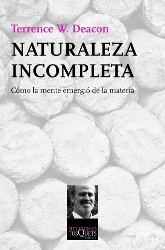 Ambrosio García Leal, Terrence W. Deacon: Naturaleza incompleta (Paperback, Tusquets Editores S.A.)