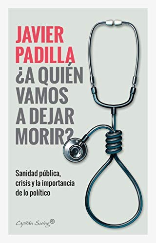 Javier Padilla: ¿A quien vamos a dejar morir? (Paperback, 2019, CAPITÁN SWING, Capitán Swing)